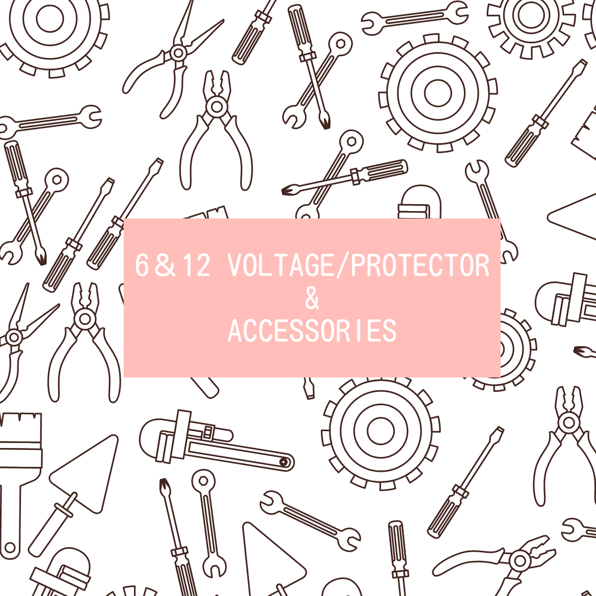 6＆12 VOLTAGE/PROTECTOR & ACCESSORIES